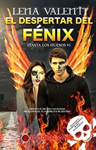 EL DESPERTAR DEL FENIX (Hasta los Hueso 5), Lena Valenti